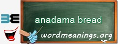 WordMeaning blackboard for anadama bread